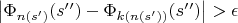 $\left|\Phi_{n(s&rsquo;)}(s&rsquo;&rsquo;) - \Phi_{k(n(s&rsquo;))}(s&rsquo;&rsquo;)\right| > \epsilon$