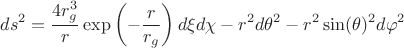 $$ds^2 = \frac{4 r_g^3}{r} \exp\left(-\frac{r}{r_g}\right) d\xi d\chi - r^2 d \theta^2 - r^2 \sin(\theta)^2 d\varphi^2$$