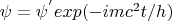 $\psi=\psi^{'}exp(-imc^2t/h)$