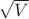 $\sqrt{V}$