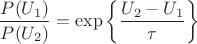$$
\frac {P(U_1)}{P(U_2)} = \exp \left \{\frac{U_2 - U_1}{\tau}\right \}
$$
