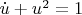 $ \dot u+ {u^2}= 1