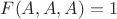 $F(A, A, A) = 1$