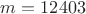 $m=12403$