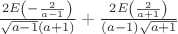$\frac{2 E\left(-\frac{2}{a-1}\right)}{\sqrt{a-1} (a+1)}+\frac{2 E\left(\frac{2}{a+1}\right)}{(a-1) \sqrt{a+1}}$