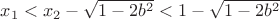 $x_1<x_2-\sqrt{1-2b^2}<1-\sqrt{1-2b^2}$