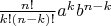 $\frac{n!}{k!(n - k)!} {a^k}b^{n - k}$
