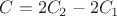 $C=2C_2-2C_1$