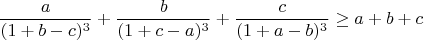 $$\frac{a}{(1+b-c)^3}+\frac{b}{(1+c-a)^3}+\frac{c}{(1+a-b)^3}\geq a+b+c$$