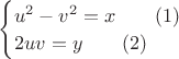 $
\begin{cases}
u^2 - v^2=x \qquad \enqo(1) \\
2uv = y \qquad \enqo(2)
\end{cases}$