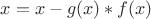 $x = x - g(x)*f(x)$