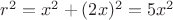 $r^2=x^2+(2x)^2=5x^2$