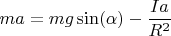 $ma=mg\sin(\alpha)-\dfrac{Ia}{R^2}$