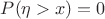 $P(\eta > x) = 0$