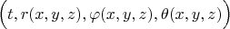 $\Big(t,r(x,y,z),\varphi(x,y,z),\theta(x,y,z)\Big)$