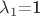 $\lambda_1$=1