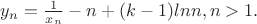 $y_n=\frac{1}{x_n}-n+(k-1)ln n, n>1.$