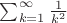 $\sum_{k=1}^\infty \frac{1}{k^2}$