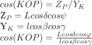 $cos(KOP)=Z_P / Y_K

Z_P = L cos\delta cos\psi

Y_K = l cos\beta cos\gamma

$cos(KOP)={L cos\delta cos\varphi \over\ l cos\beta cos\gamma}$