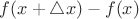 $f(x+\triangle x)-f(x)$