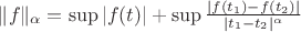 \|f\|_\alpha=\sup|f(t)|+\sup\frac{|f(t_1)-f(t_2)|}{|t_1-t_2|^\alpha}