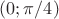 $(0;\pi/4)$