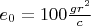 $e_0=100\frac{gr^2}{c}$