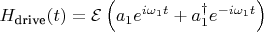 $ H_{\text{drive}}(t) = \mathcal{E} \left( a_1 e^{i \omega_1 t} + a_1^\dagger e^{- i \omega_1 t} \right) $