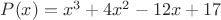 $P(x)=x^3+4x^2-12x+17$