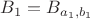 $B_1=B_{a_1,b_1}$