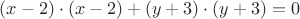 $(x-2)\cdot(x-2)+(y+3)\cdot(y+3)=0$ $(x-2)\cdot(x-2)+(y+3)\cdot(y+3)=0$