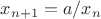$x_{n+1}=a/x_n$