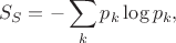 $$S_{S} = -\sum_k p_k \log p_k,$$