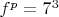 $f^p=7^3$