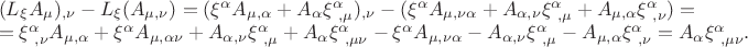 $\begin{array}{ll} (L_{\xi}A_{\mu})_{,\nu}-L_{\xi}(A_{\mu ,\nu})=(\xi^{\alpha}A_{\mu ,\alpha}+A_{\alpha}\xi^{\alpha}_{\ ,\mu})_{,\nu}-(\xi^{\alpha}A_{\mu ,\nu\alpha}+A_{\alpha ,\nu}\xi^{\alpha}_{\ ,\mu}+A_{\mu ,\alpha}\xi^{\alpha}_{\ ,\nu})=\\ =\xi^{\alpha}_{\ ,\nu}A_{\mu ,\alpha}+\xi^{\alpha}A_{\mu ,\alpha\nu}+A_{\alpha ,\nu}\xi^{\alpha}_{\ ,\mu}+A_{\alpha}\xi^{\alpha}_{\ ,\mu\nu}-\xi^{\alpha}A_{\mu ,\nu\alpha}-A_{\alpha ,\nu}\xi^{\alpha}_{\ ,\mu}-A_{\mu ,\alpha}\xi^{\alpha}_{\ ,\nu}=A_{\alpha}\xi^{\alpha}_{\ ,\mu\nu}. \end{array}$