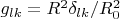 $g_{lk}=R^2 \delta_{lk}/R_0^2$