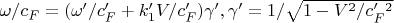$ \omega/c_F=(\omega&rsquo;/c&rsquo;_F+k&rsquo;_1 V/c&rsquo;_F)\gamma&rsquo;,\gamma'=1/\sqrt{1-V^2/c'_F^2}$