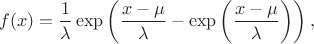 $$f(x)=\frac1\lambda \exp\left(\frac{x-\mu}{\lambda}  - \exp\left(\frac{x-\mu}{\lambda} \right)\right),$$