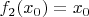 $f_2(x_0) = x_0$