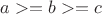 $a>=b>=c$