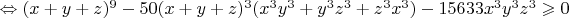 $\Leftrightarrow (x+y+z)^9-50(x+y+z)^3(x^3y^3+y^3z^3+z^3x^3)-15633x^3y^3z^3\geqslant0$