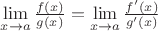 $\lim\limits_{x\to a}\frac{f(x)}{g(x)} =\lim\limits_{x\to a}\frac{f&rsquo;(x)}{g&rsquo;(x)} $