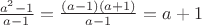 $\frac{a^2-1}{a-1}=\frac{(a-1)(a+1)}{a-1}=a+1$
