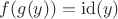 $f(g(y))=\mathrm{id}(y)$