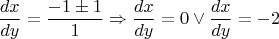 $$\dfrac{dx}{dy} = \dfrac{-1\pm1}{1} \Rightarrow \dfrac{dx}{dy}=0 \lor \dfrac{dx}{dy}=-2$$