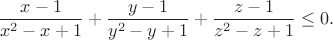 $$
\frac{x-1}{x^2-x+1}+\frac{y-1}{y^2-y+1}+\frac{z-1}{z^2-z+1} \leq 0.
$$