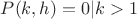 $P(k, h) = 0 | k > 1$