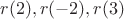 $r(2),r(-2), r(3)$