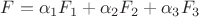 $F = \alpha_1 F_1 + \alpha_2 F_2 + \alpha_3 F_3$ $F = \alpha_1 F_1 + \alpha_2 F_2 + \alpha_3 F_3$