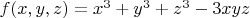 $f(x,y,z)=x^3+y^3+z^3-3xyz$